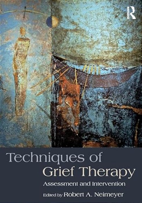 Techniques Of Grief Therapy: Assessment And Intervention-..