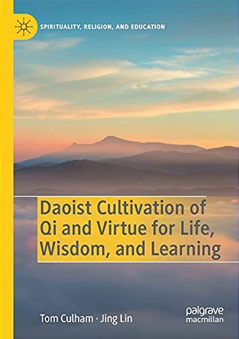 Daoist Cultivation Of Qi And Virtue For Life, Wisdom, And Learning-..