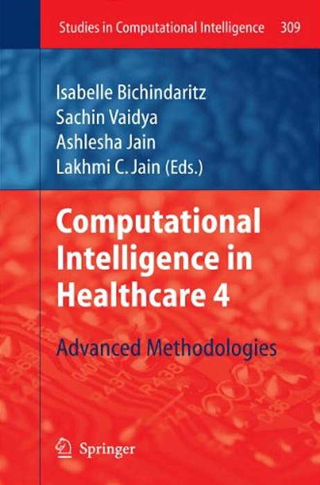 Computational Intelligence In Healthcare 4: Advanced Methodologies-..