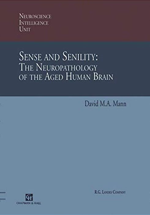 Sense And Senility: The Neuropathology Of The Aged Human Brain: The Neuropathology Of The Aged Human Brain-..