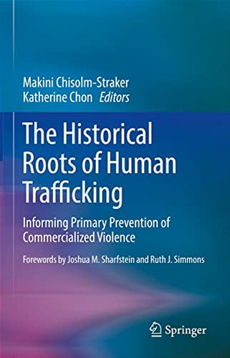 The Historical Roots Of Human Trafficking: Informing Primary Prevention Of Commercialized Violence-..