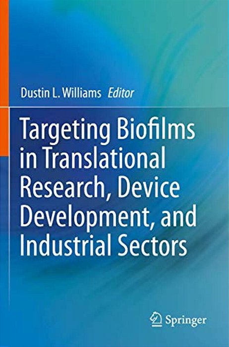 Targeting Biofilms In Translational Research, Device Development, And Industrial Sectors-..
