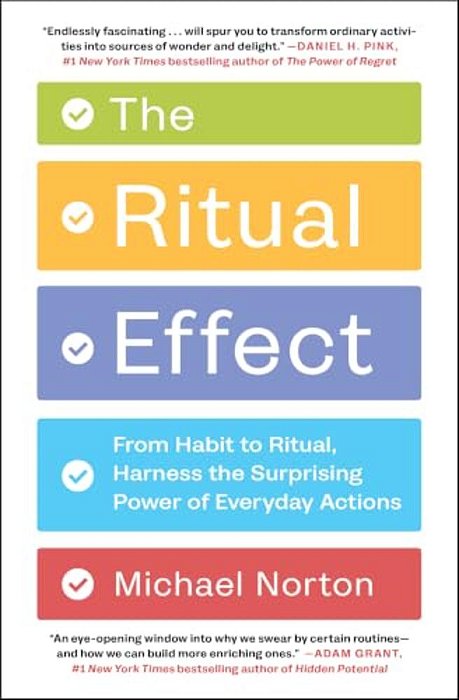 The Ritual Effect: From Habit To Ritual, Harness The Surprising Power Of Everyday Actions-..
