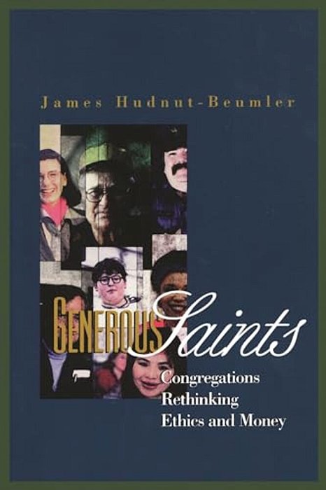 Generous Saints: Congregations Rethinking Ethics And Money-..