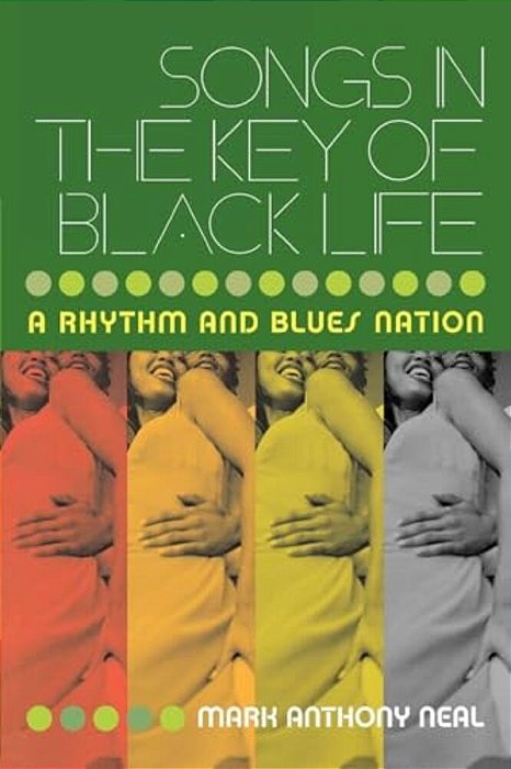Songs In The Key Of Black Life: A Rhythm And Blues Nation-..