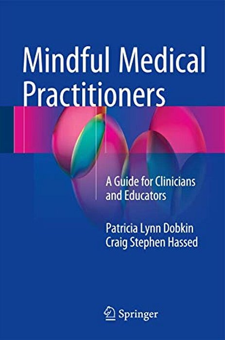 Mindful Medical Practitioners: A Guide For Clinicians And Educators-..