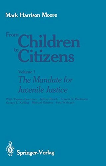 From Children To Citizens: Volume I: The Mandate For Juvenile Justice-..