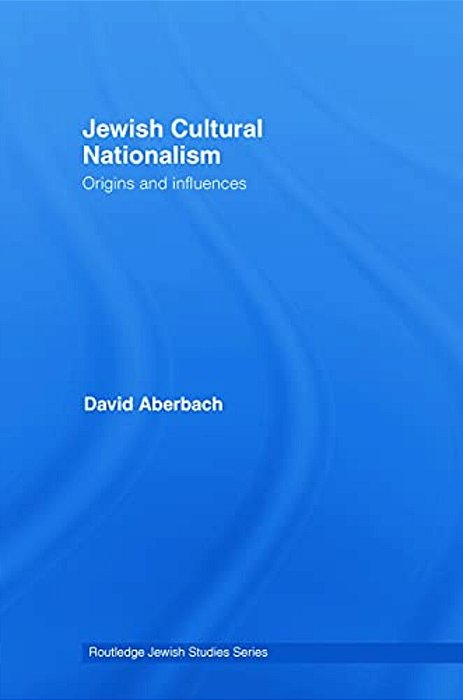 Jewish Cultural Nationalism: Origins And Influences-..