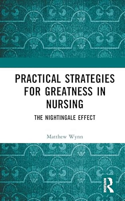 Practical Strategies For Greatness In Nursing: The Nightingale Effect-..