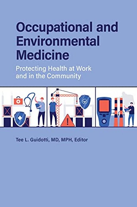 Occupational And Environmental Medicine: Protecting Health At Work And In The Community-..