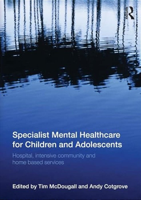 Specialist Mental Healthcare For Children And Adolescents: Hospital, Intensive Community And Home-Based Services-..