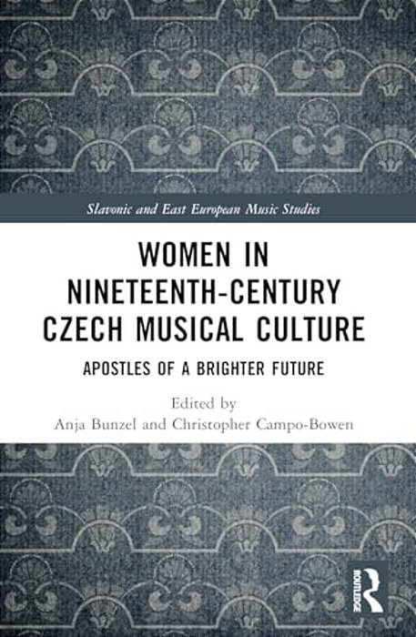 Women In Nineteenth-Century Czech Musical Culture: Apostles Of A Brighter Future-..