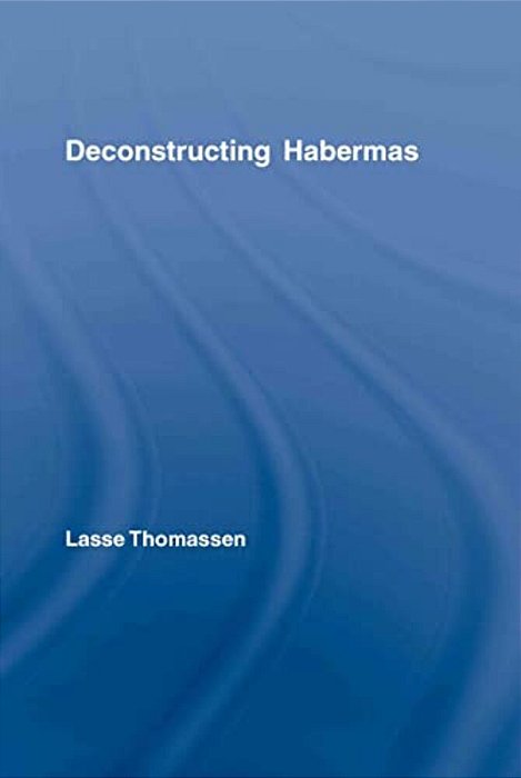 Deconstructing Habermas-..