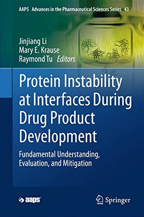 Protein Instability At Interfaces During Drug Product Development: Fundamental Understanding, Evaluation, And Mitigation-..