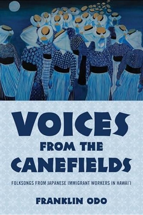 Voices From The Canefields: Folksongs From Japanese Immigrant Workers In Hawai'i-..
