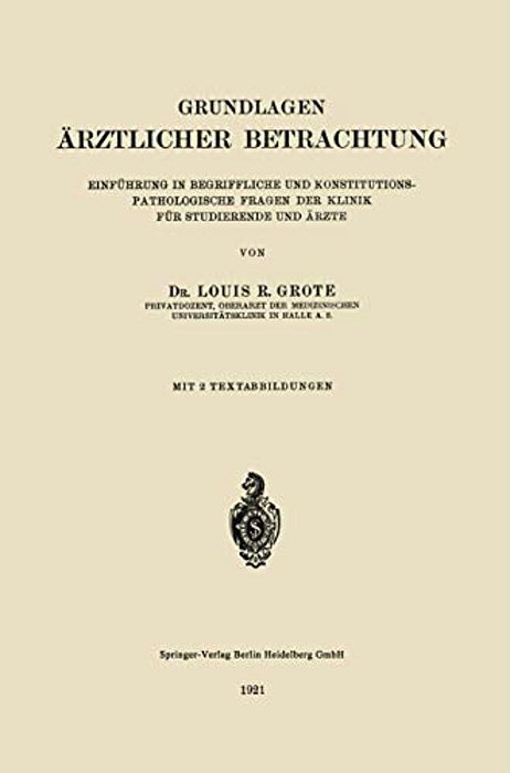 Grundlagen Ärztlicher Betrachtung: Einführung In Begriffliche Und Konstitutions-Pathologiesche Fragen Der Klinik Für Studierende Und Ärzte-..