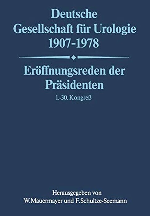Deutsche Gesellschaft Für Urologie 1907-1978: Eröffnungsreden Der Präsidenten 1.- 30. Kongreß-..