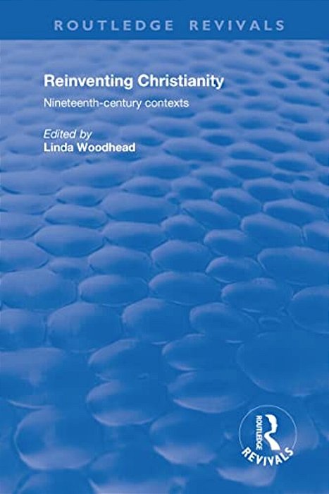 Reinventing Christianity: Nineteenth-Century Contexts-..