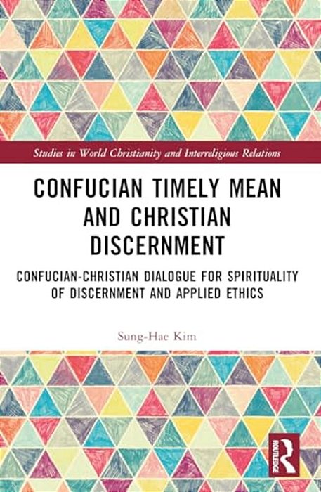 Confucian Timely Mean And Christian Discernment: Confucian-Christian Dialogue-..