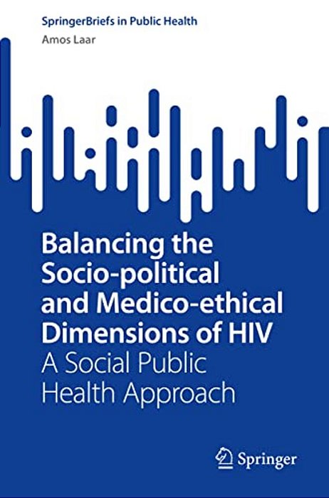 Balancing The Socio-Political And Medico-Ethical Dimensions Of Hiv: A Social Public Health Approach-..