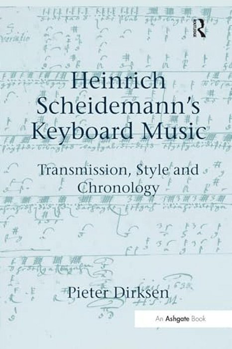 Heinrich Scheidemann's Keyboard Music: Transmission, Style And Chronology-..