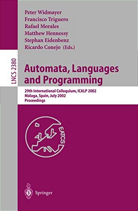 Automata, Languages And Programming: 29Th International Colloquium, Icalp 2002, Malaga, Spain, July 8-13, 2002. Proceedings-..