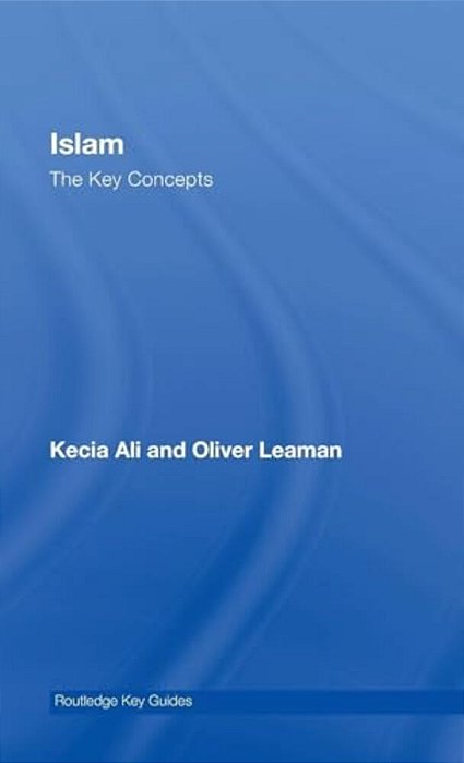 Islam: The Key Concepts-..