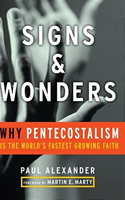 Signs And Wonders: Why Pentecostalism Is The World's Fastest Growing Faith-..