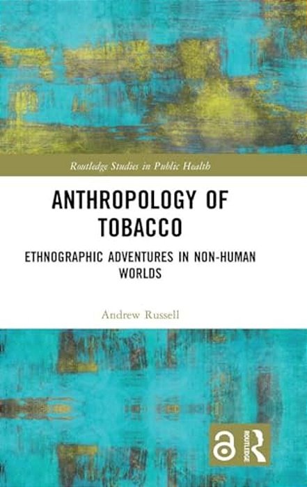 Anthropology Of Tobacco: Ethnographic Adventures In Non-Human Worlds-..