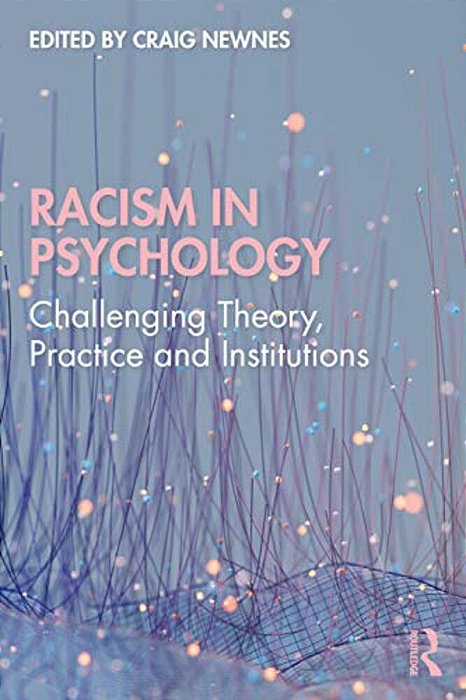 Racism In Psychology: Challenging Theory, Practice And Institutions-..