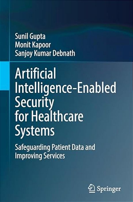 Artificial Intelligence-Enabled Security For Healthcare Systems: Safeguarding Patient Data And Improving Services-..