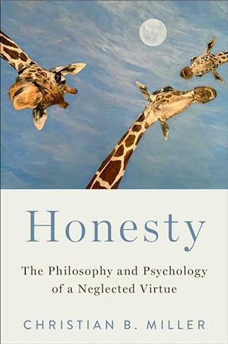 Honesty: The Philosophy And Psychology Of A Neglected Virtue-..