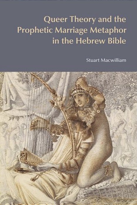 Queer Theory And The Prophetic Marriage Metaphor In The Hebrew Bible-..