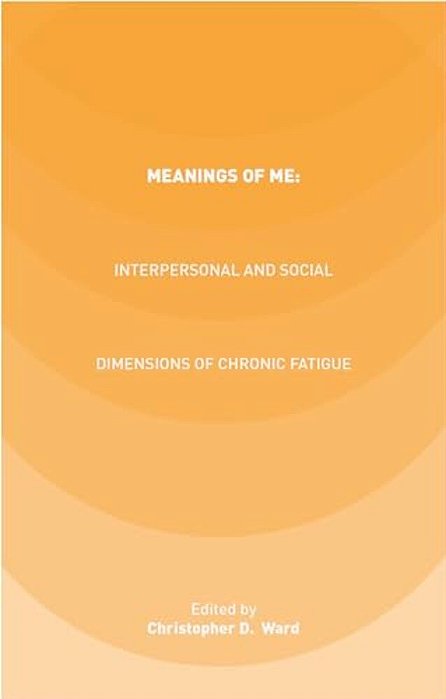 Meanings Of Me: Interpersonal And Social Dimensions Of Chronic Fatigue-..