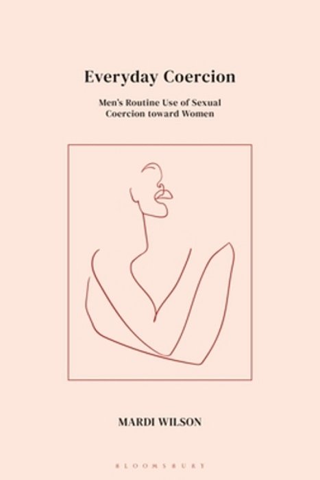 Everyday Coercion: Men's Routine Use Of Sexual Coercion Toward Women-..