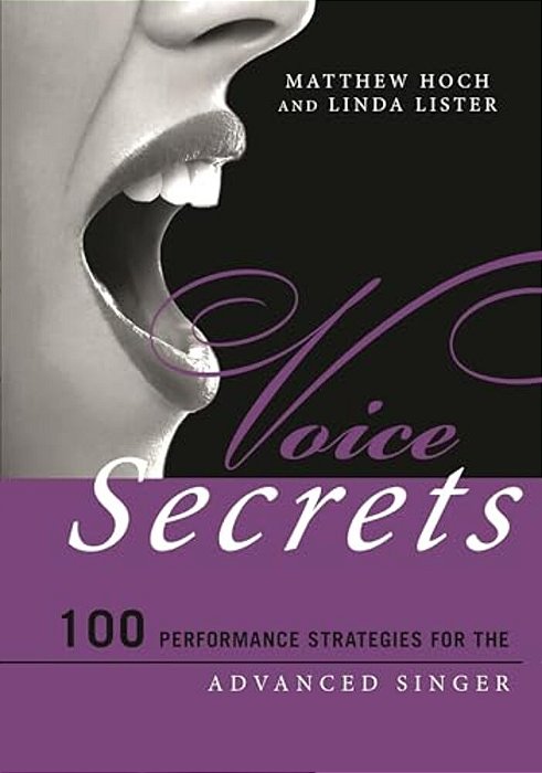 Voice Secrets: 100 Performance Strategies For The Advanced Singer-..