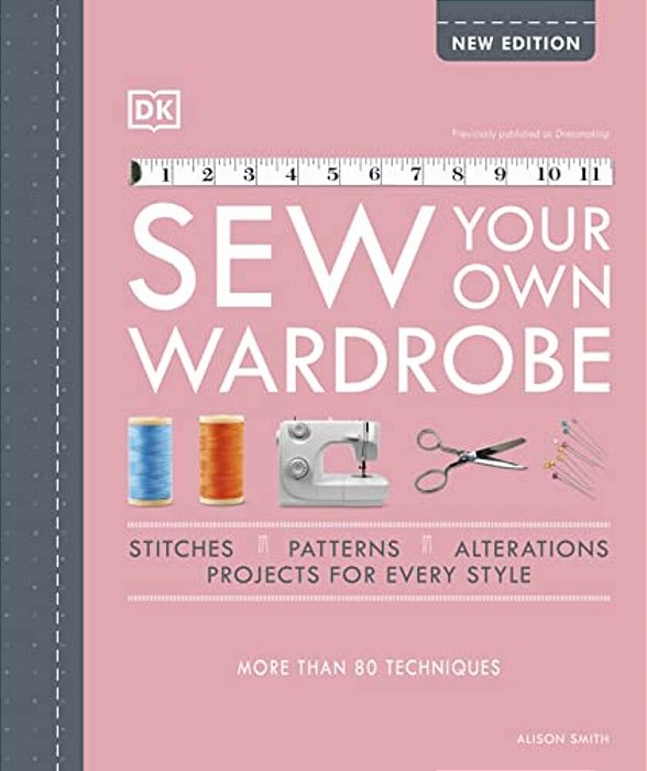 Sew Your Own Wardrobe: More Than 80 Techniques-..