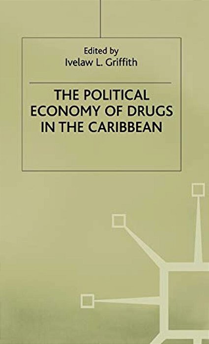 The Political Economy Of Drugs In The Caribbean-..