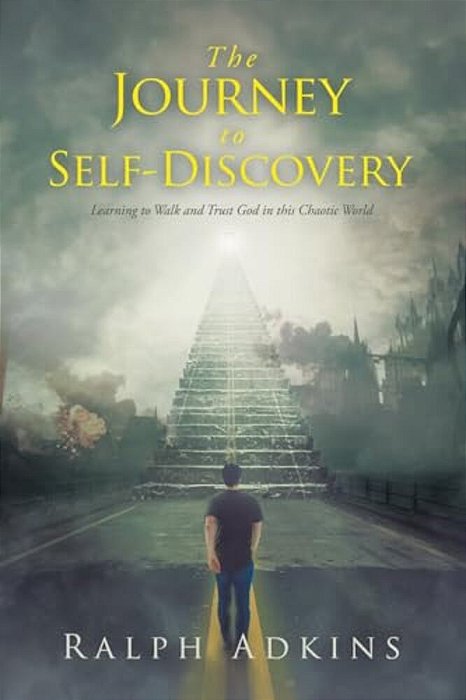 The Journey To Self-Discovery: Learning To Walk And Trust God In This Chaotic World-..
