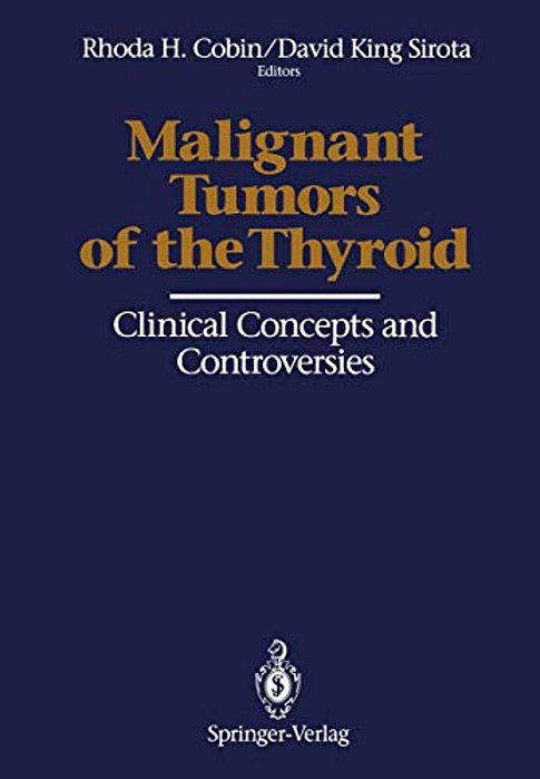 Malignant Tumors Of The Thyroid: Clinical Concepts And Controversies-..