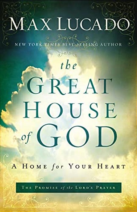 The Great House Of God: A Home For Your Heart (The Promise Of The Lord's Prayer)-..