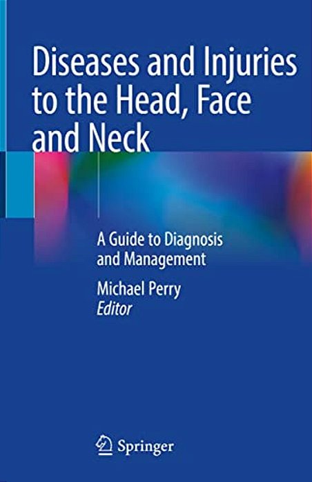 Diseases And Injuries To The Head, Face And Neck: A Guide To Diagnosis And Management-..