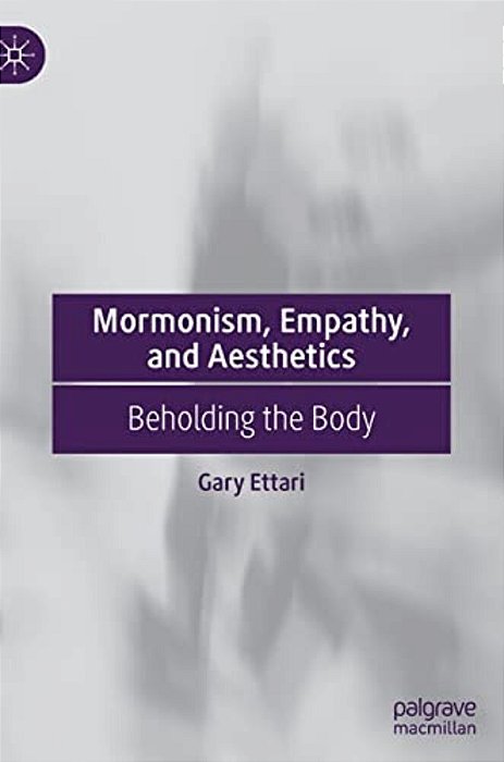 Mormonism, Empathy, And Aesthetics: Beholding The Body-..
