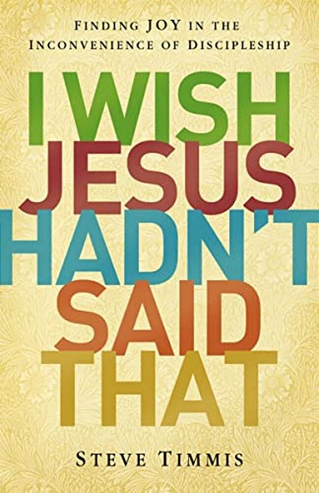 The I Wish Jesus Hadn't Said That: Finding Joy In The Inconvenience Of Discipleship-..