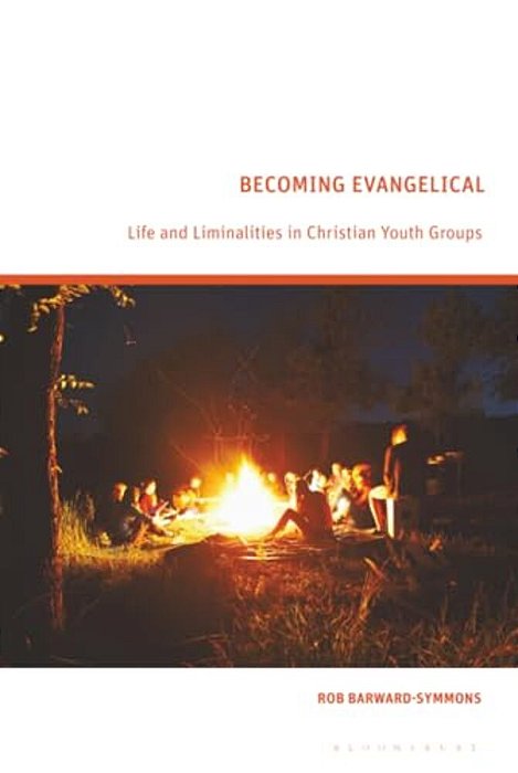 Becoming Evangelical: Life And Liminalities In Christian Youth Groups-..