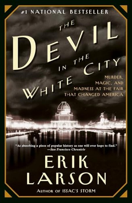The Devil In The White City: Murder, Magic, And Madness At The Fair That Changed America-..