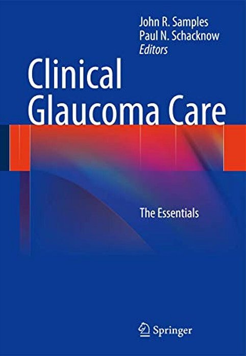 Clinical Glaucoma Care: The Essentials-..