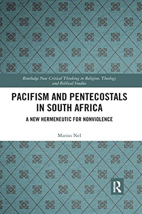 Pacifism And Pentecostals In South Africa: A New Hermeneutic For Nonviolence-..