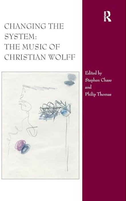 Changing The System: The Music Of Christian Wolff-..