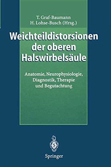 Weichteildistorsionen Der Oberen Halswirbelsäule: Anatomie, Neurophysiologie, Diagnostik, Therapie Und Begutachtung-..